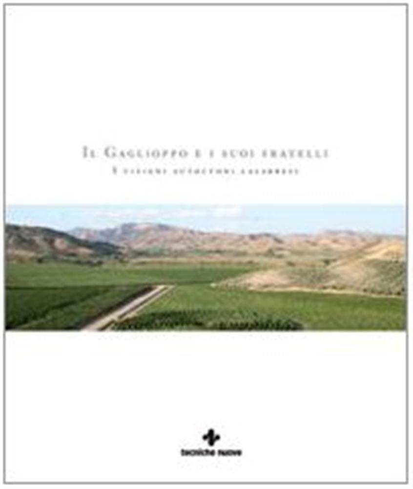 Il gaglioppo e i suoi fratelli. I vitigni autoctoni calabresi - AA.VV.