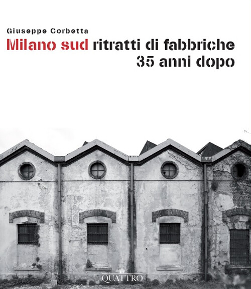 Libri Giuseppe Corbetta - Milano Sud Ritratti Di Fabbriche 35 Anni Dopo