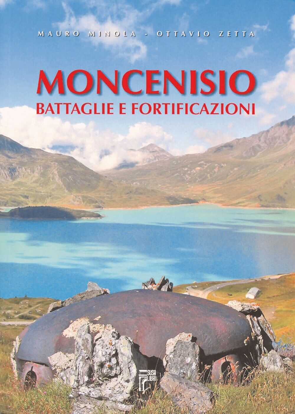 Moncenisio. Battaglie e Fortificazioni - [Susalibri]