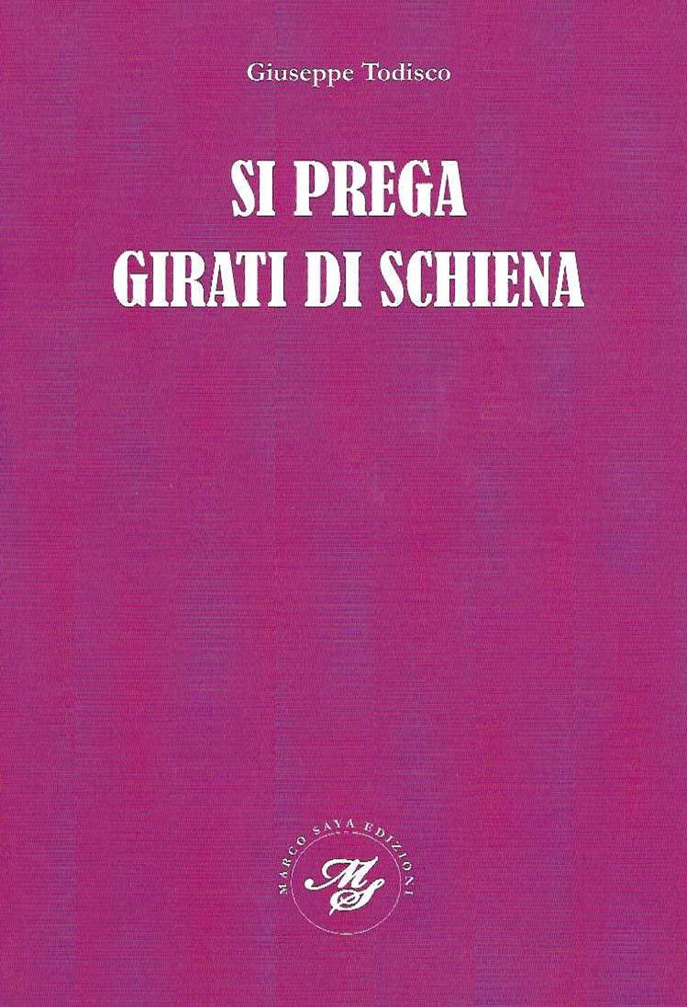 Libri Giuseppe Todisco - Si Prega Girati Di Schiena