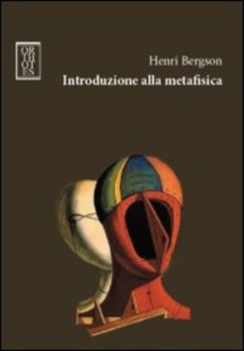 INTRODUZIONE ALLA METAFISICA BERGSON HENRI, RONCHI R. (CUR.