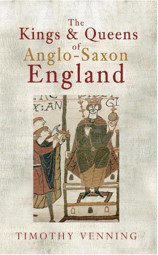 Timothy Venning The Kings & Queens of Anglo-Saxon England (Tascabile)