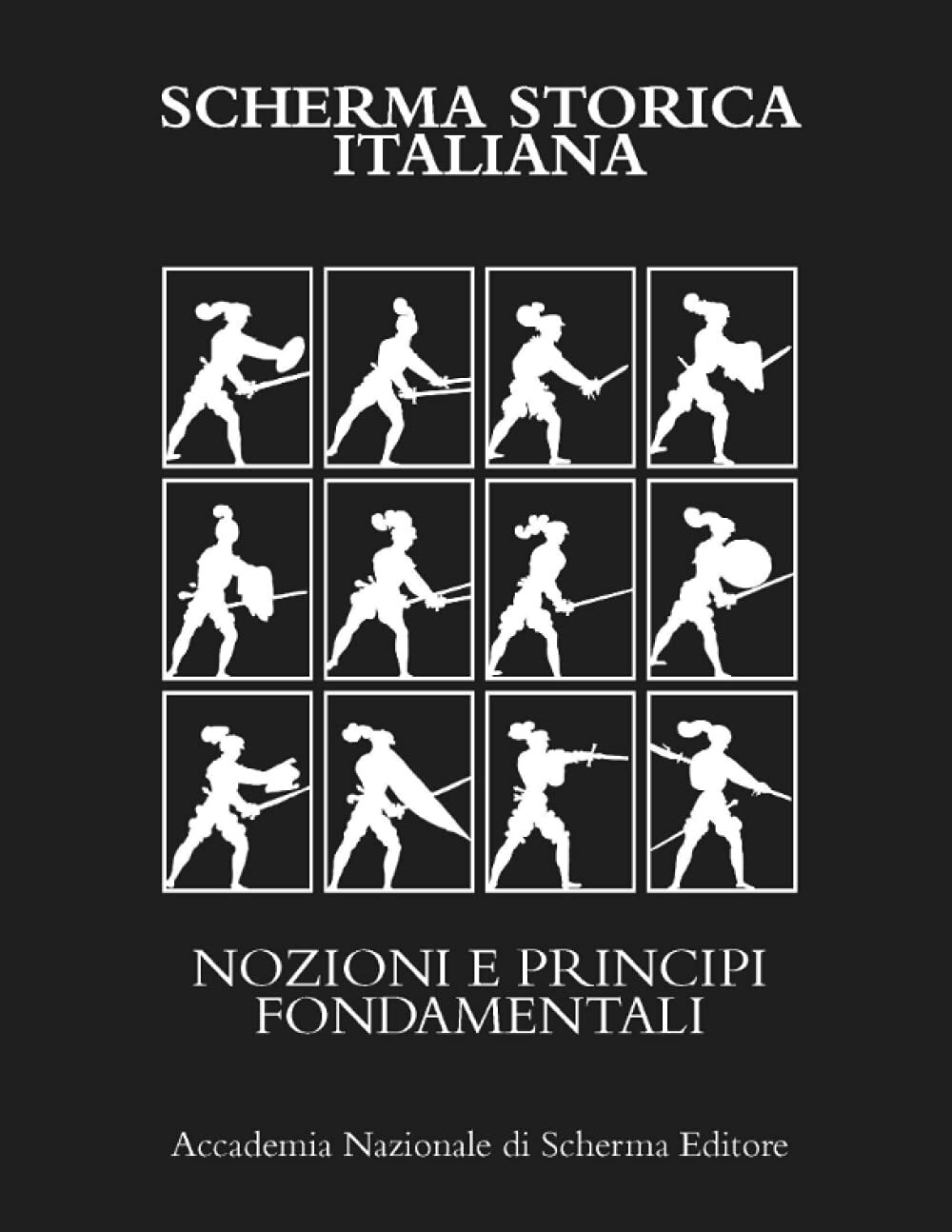 SCHERMA STORICA ITALIANA - AA.VV. - Accademia Nazionale Di Scherma, 2021
