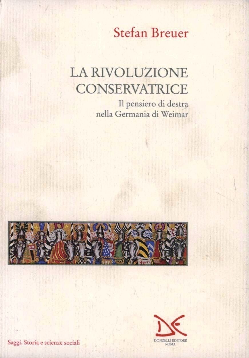 Libri Stefan Breuer - La Rivoluzione Conservatrice. Il Pensiero Di Destra Nella