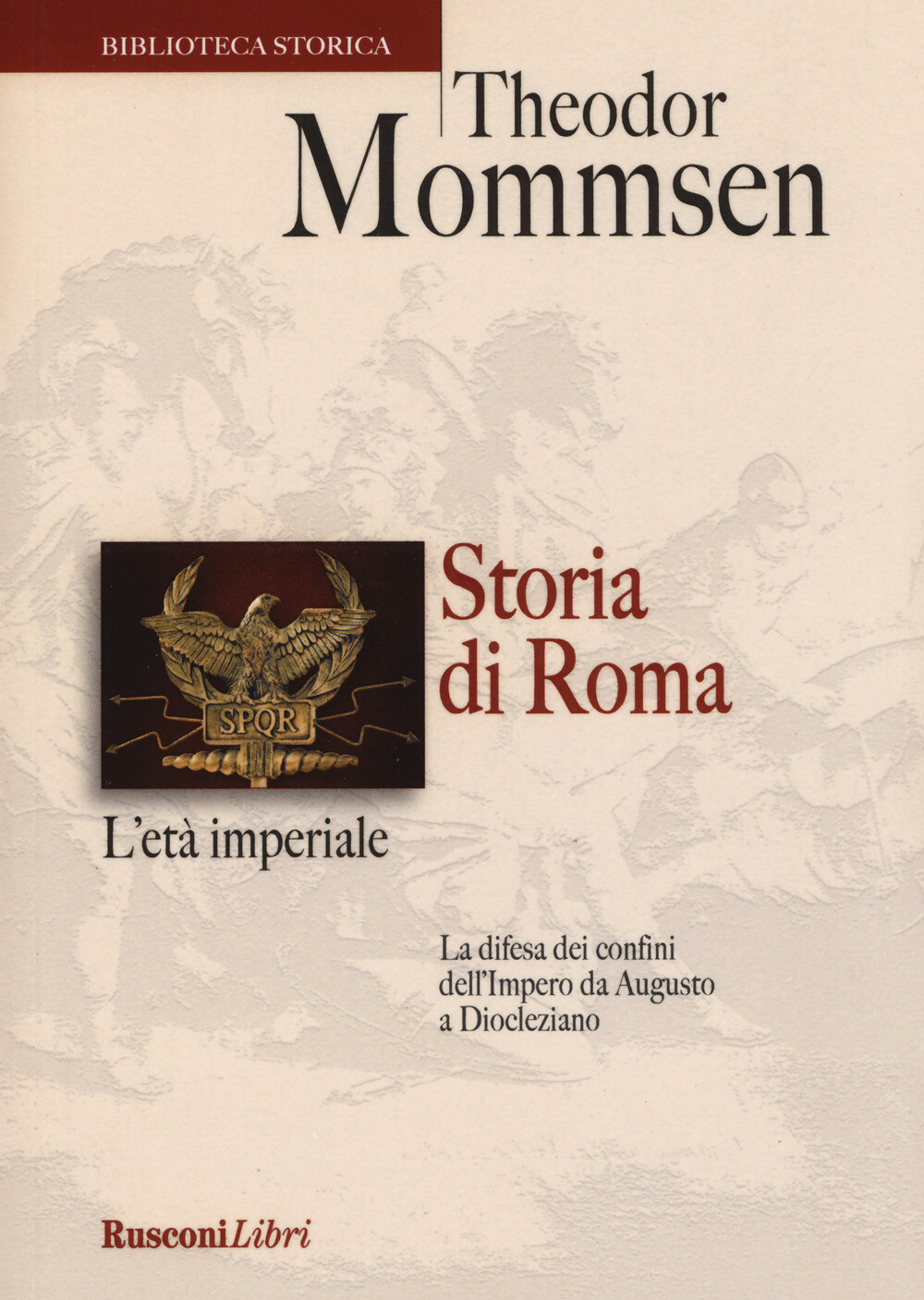Libri Theodor Mommsen - Storia Di Roma. L'eta Imperiale. La Difesa Dei Confini D