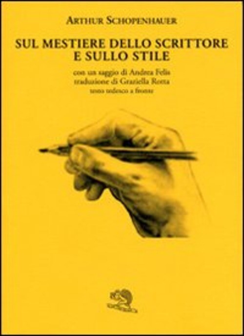 SUL MESTIERE DELLO SCRITTORE E SULLO STILE. TESTO TEDESCO A FRONTE SCHOPENHAUER