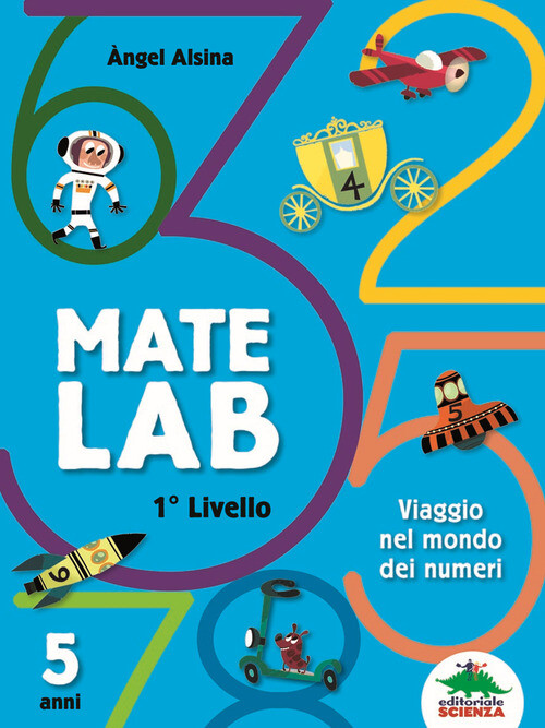 MATE LAB 1º LIVELLO. VIAGGIO NEL MONDO DEI NUMERI ALSINA ANGEL