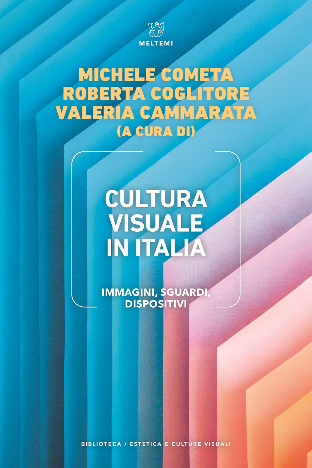 Cultura visuale in Italia. Immagini, sguardi, dispositivi - Cometa Michele...