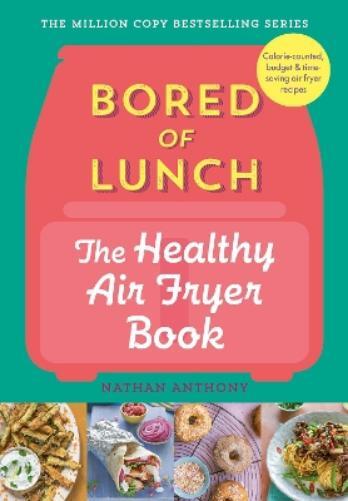Nathan Anthony Bored of Lunch: The Healthy Air Fryer Book (Copertina rigida)
