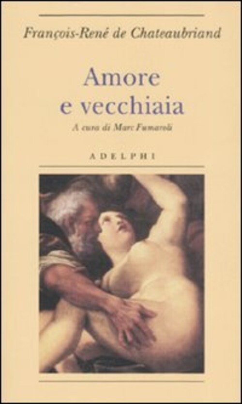 AMORE E VECCHIAIA CHATEAUBRIAND FRANCOIS-RENE DE