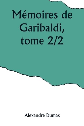 Alexandre Dumas Mémoires de Garibaldi, tome 2/2 (Tascabile)