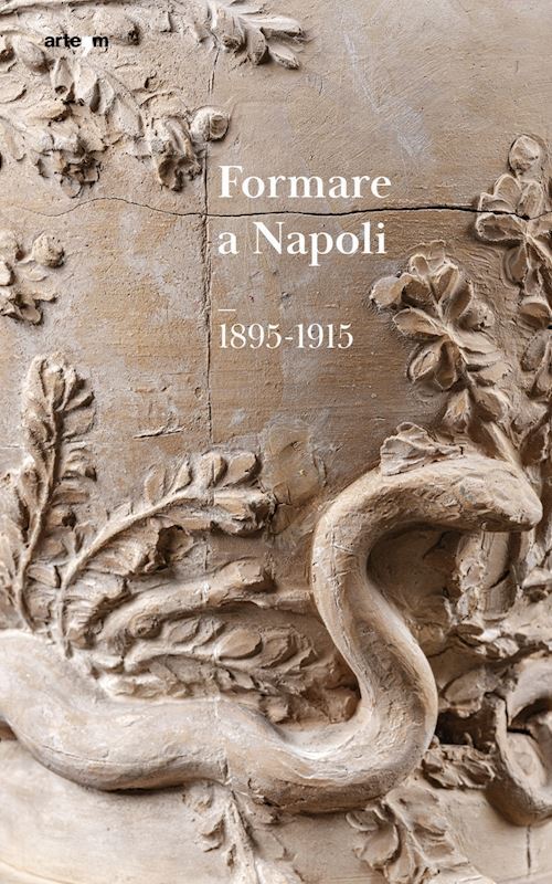 FORMARE A NAPOLI. 1895-1915  - ILIANO TONIA - ARTEM