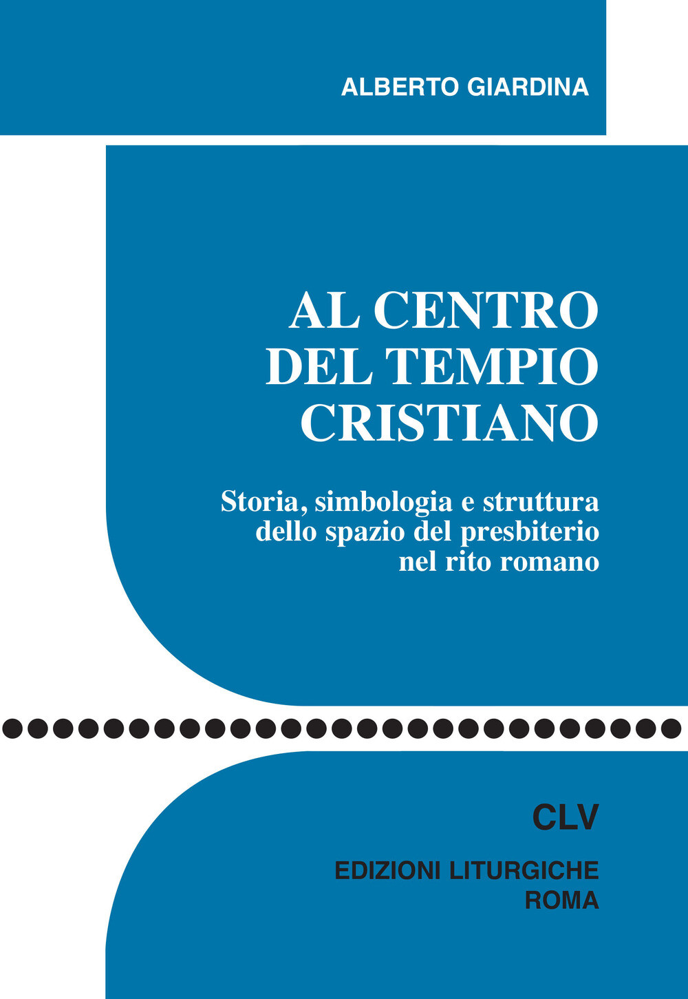 Libri Alberto Giardina - Al Centro Del Tempio Cristiano. Storia, Simbologia E St