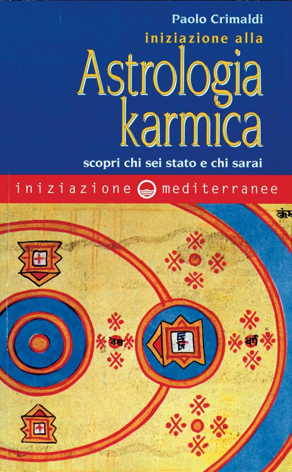 Libri Paolo Crimaldi - Iniziazione Alla Astrologia Karmica. Scopri Chi Sei Stato