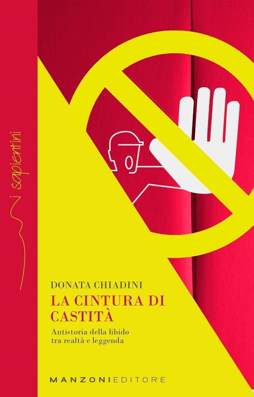 Libri Chiadini Donata - La Cintura Di Castita. Antistoria Della Libido Tra Realt