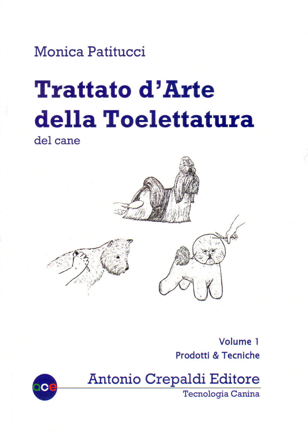 Libri Monica Patitucci - Trattato D'arte Della Toelettatura Del Cane #01