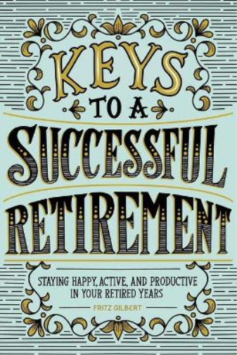 Fritz Gilbert Keys to a Successful Retirement (Tascabile)