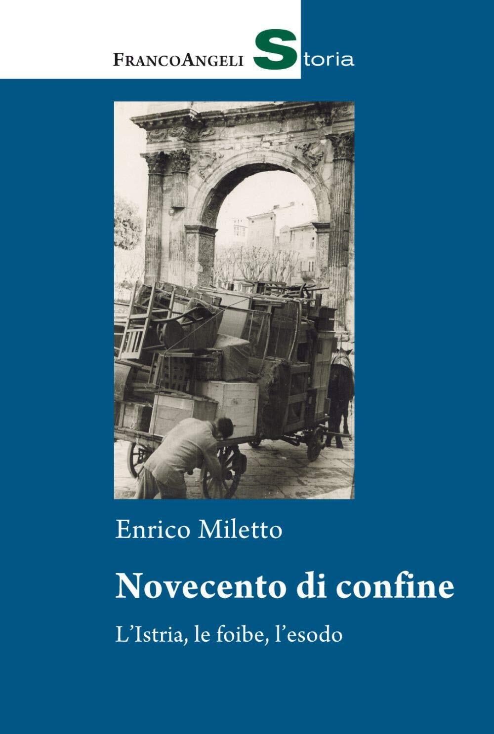 9788835108764 Novecento di confine. L'Istria, le foibe, l'esodo - Enrico Miletto