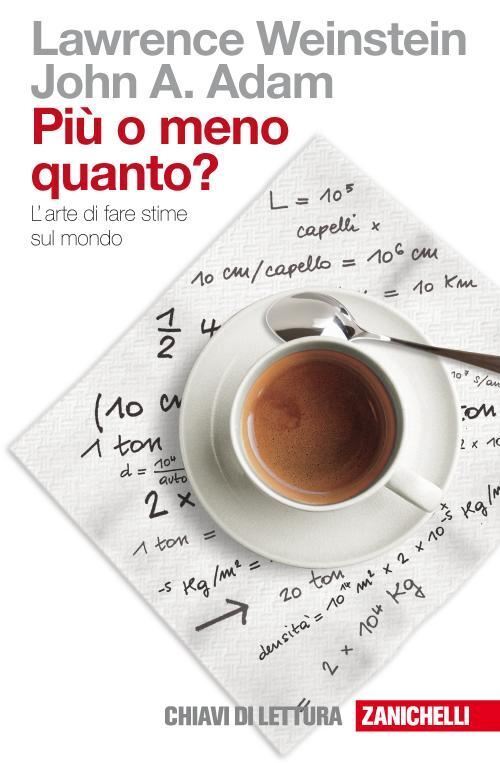 PIU' O MENO QUANTO? L'ARTE DI FARE STIME SUL MONDO  - WEINSTEIN LAWRENCE, ADAM
