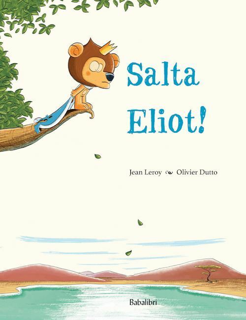 SALTA ELIOT! EDIZ. A COLORI  - LEROY JEAN - Babalibri