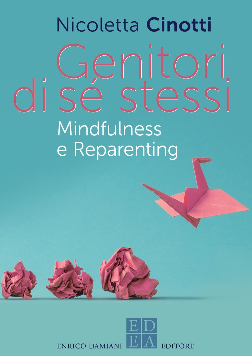 Libri Nicoletta Cinotti - Genitori Di Se Stessi. Mindfulness E Reparenting