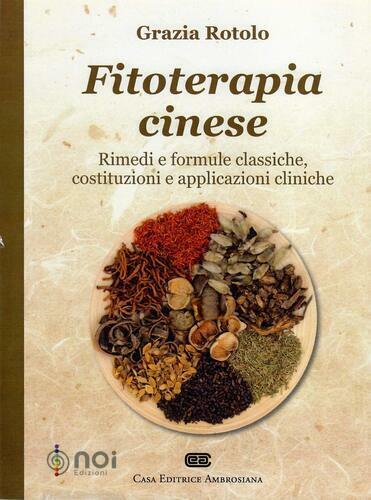 Fitoterapia cinese. Rimedi e formule classiche, costituzioni e applicazioni