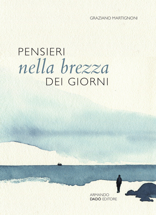 PENSIERI NELLA BREZZA DEI GIORNI. NOVE P MARTIGNONI GRAZIANO
