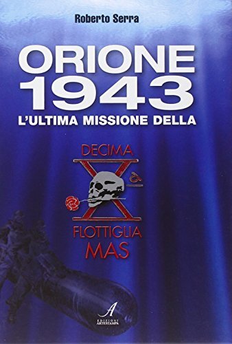 9788864622460 Orione 1943. L'ultima missione della Decima Flottiglia Mas - Rober