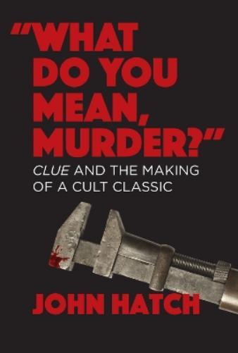John Hatch "What Do You Mean, Murder?" Clue and the Making of a Cult (Tascabile)