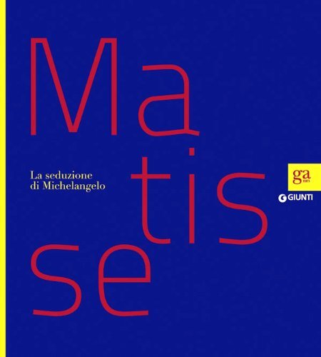 Libri Matisse. La Seduzione Di Michelangelo. Ediz. Illustrata