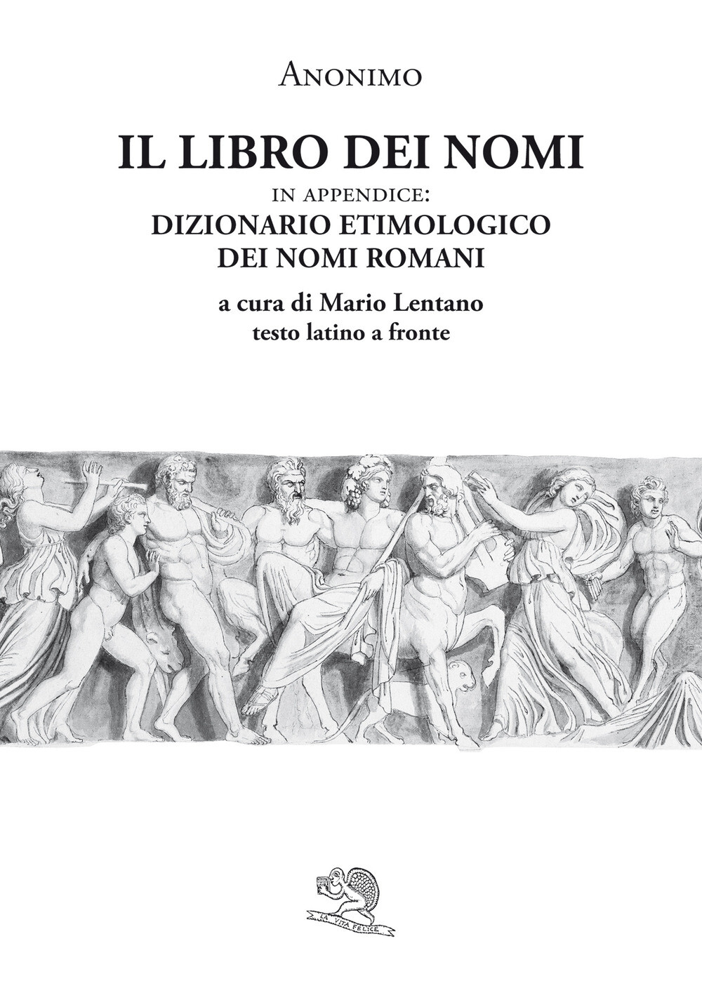 Il libro dei nomi. In appendice: Dizionario etimologico dei nomi romani. T...