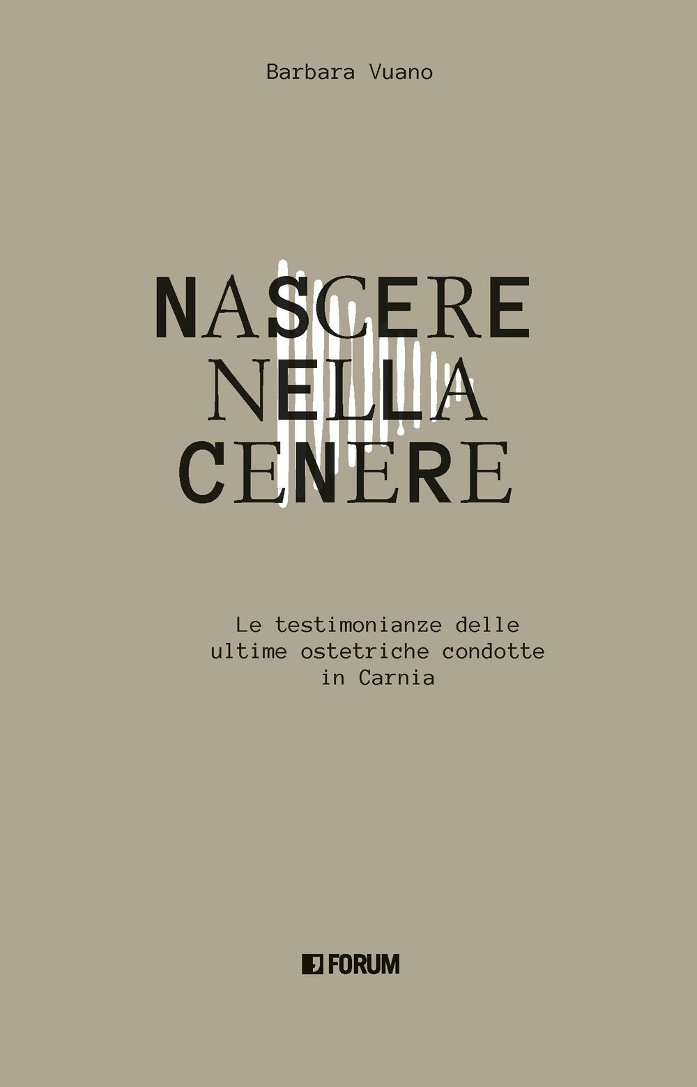 Libri Barbara Vuano - Nascere Nella Cenere. Le Testimonianze Delle Ultime Ostetr