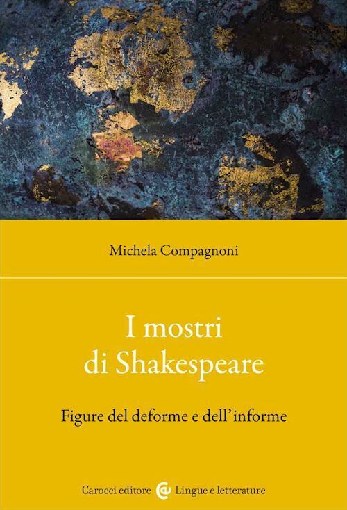 I MOSTRI DI SHAKESPEARE. FIGURE DEL DEFORME E DELL'INFORME  - COMPAGNONI MICHELA