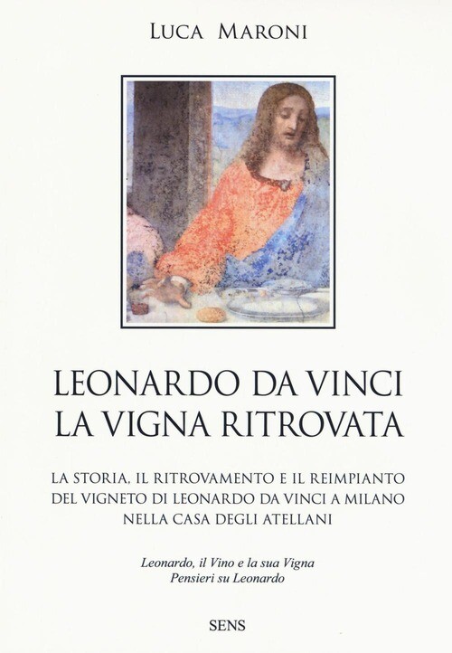 LEONARDO DA VINCI. LA VIGNA RITROVATA MARONI LUCA