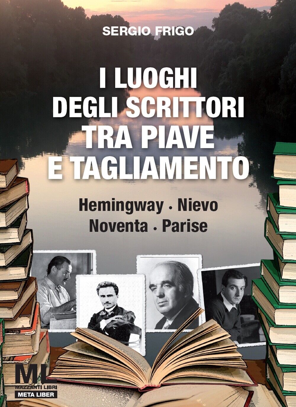 I luoghi degli scrittori tra Piave e Tagliamento. Hemingway, Nievo, Noventa, Par