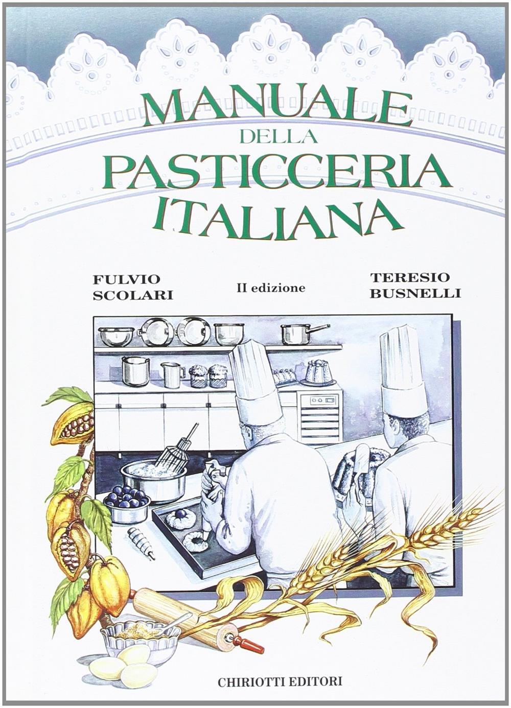 Manuale della pasticceria italiana - Scolari Fulvio, Busnelli Teresio
