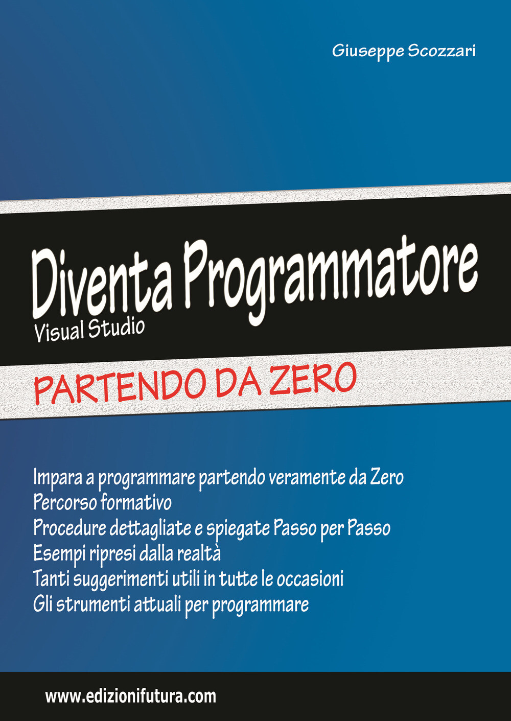 Libri Giuseppe Scozzari - Diventa Programmatore Visual Studio. Partendo Da Zero