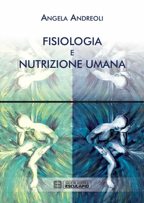FISIOLOGIA E NUTRIZIONE UMANA  - ANDREOLI ANGELA - Esculapio