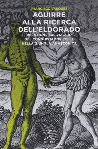 9788868010331 Aguirre alla ricerca dell'Eldorado. Relazione sul ...la amazzonica
