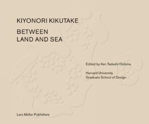 Tadashi Oshima Between Land and Sea: Works of Kiyonori Kikuta (Copertina rigida)