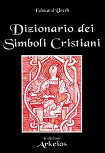 Dizionario dei simboli cristiani - Urech Edouard