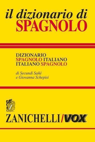 Il dizionario di spagnolo. Dizionario spagnolo-italiano, italiano-spagnolo. E...