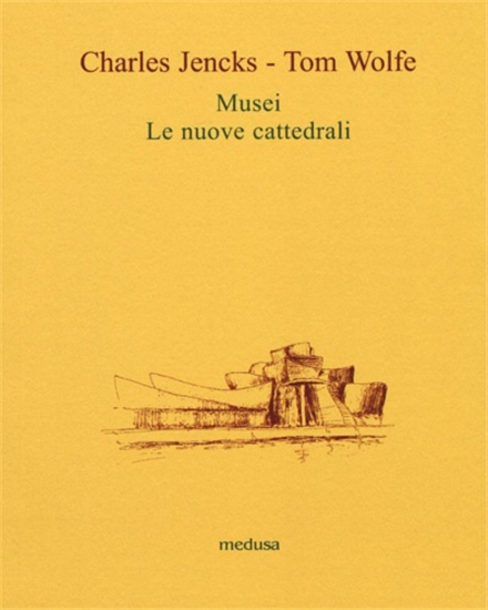 Jencks,Charles. Wolfe,Tom. - Musei. Le nuove cattedrali.