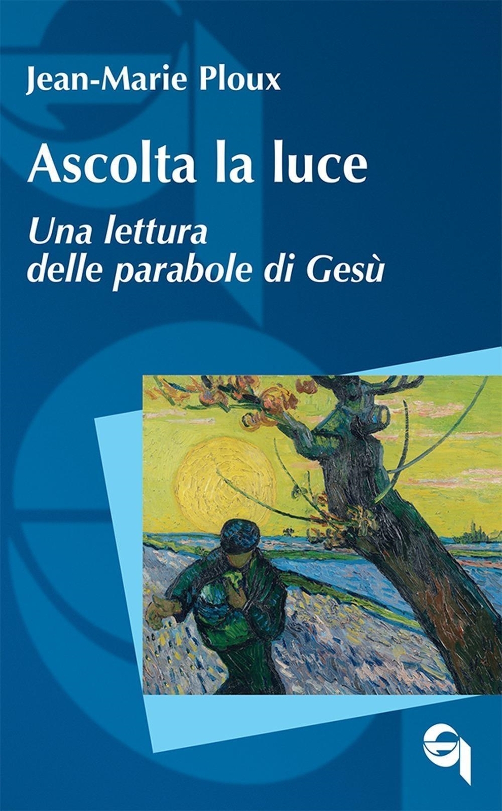 Libri Jean-Marie Ploux - Ascolta La Luce. Una Lettura Delle Parabole Di Gesu