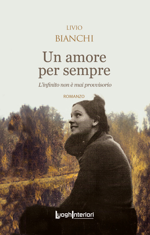 Libri Bianchi Livio - Un Amore Per Sempre. L'infinito Non E' Mai Provvisorio
