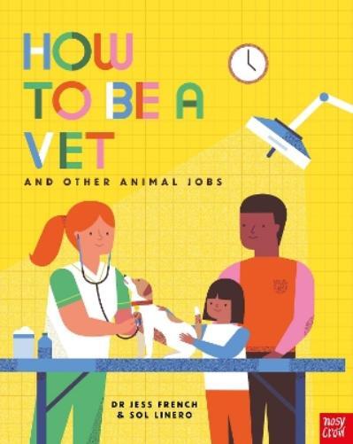Dr Jess French How to Be a Vet and Other Animal Jobs (Tascabile) How to be a...