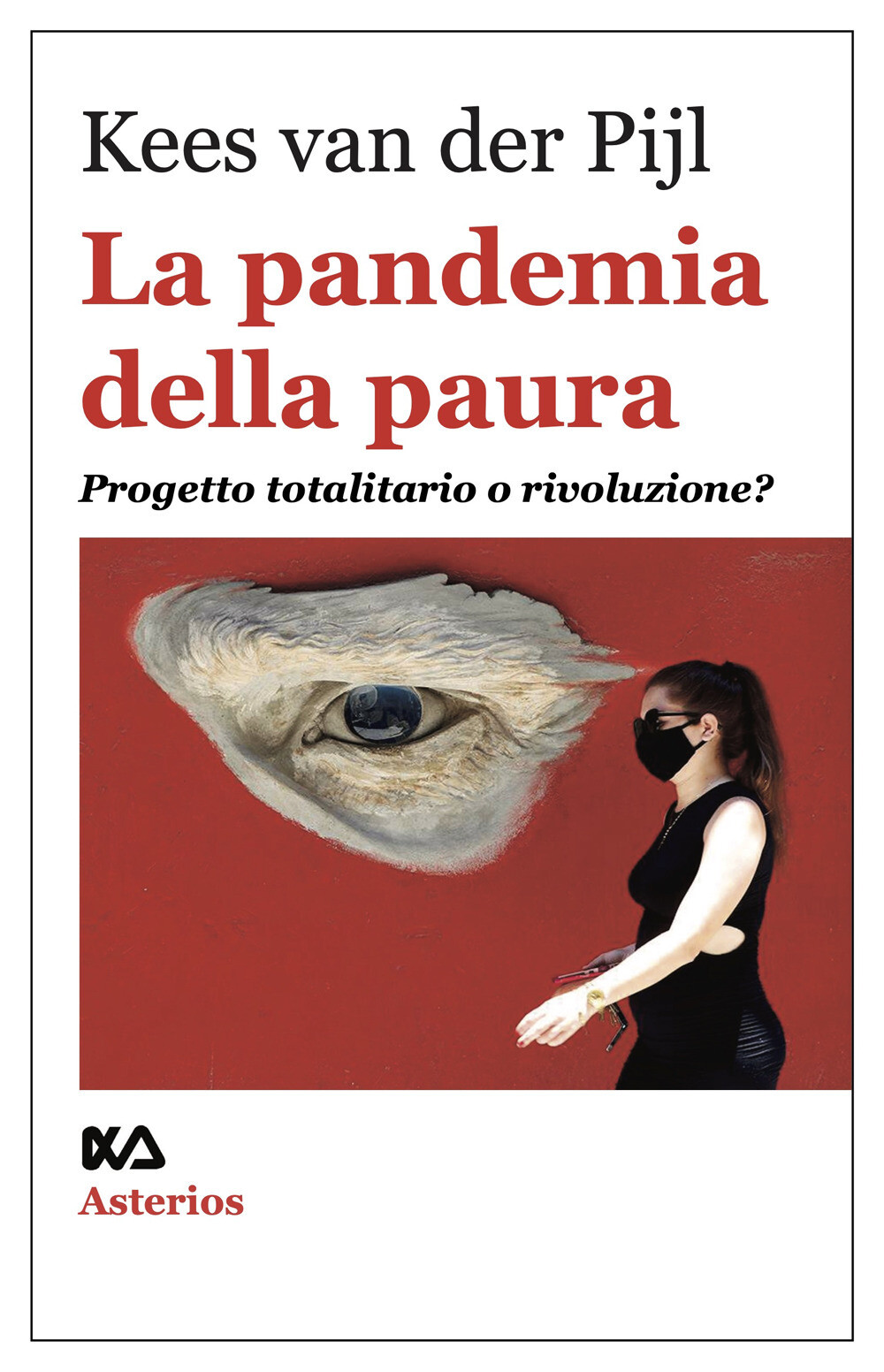 Libri van der Pijl Kees - La Pandemia Della Paura. Progetto Totalitario O Rivolu