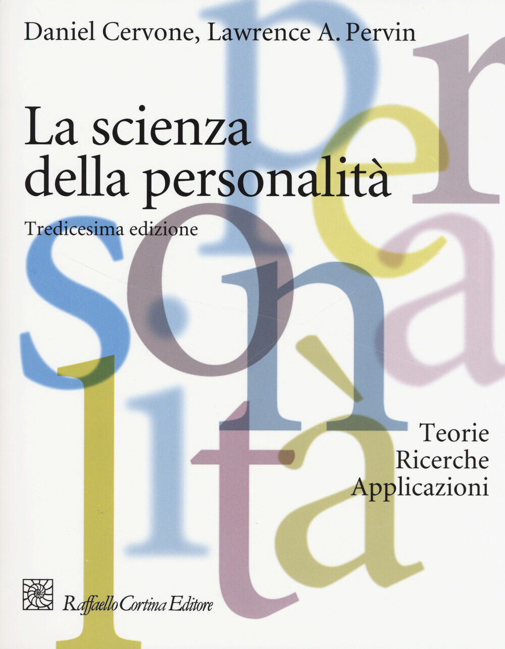 La scienza della personalità. Teorie, ricerche, applicazioni - Cervone Dan...