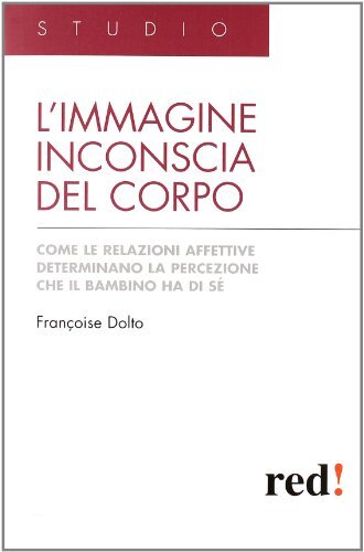 9788857303260 L'immagine inconscia del corpo. Come le relazioni ...ino ha di sé