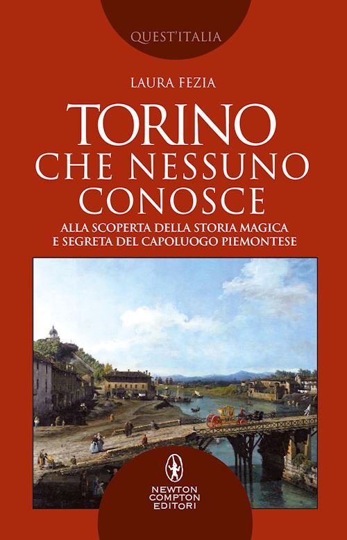 TORINO CHE NESSUNO CONOSCE  - FEZIA LAURA - NEWTON COMPTON EDITORI